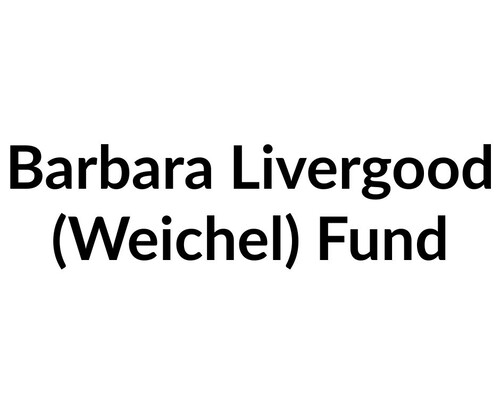 Barbara Livergood (Weichel) Fund