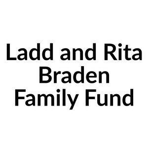 Ladd and Rita Braden Family Fund